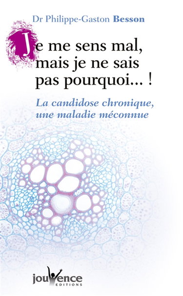 Je me sens mal, mais je ne sais pas pourquoi ! : la candidose chronique, une maladie méconnue