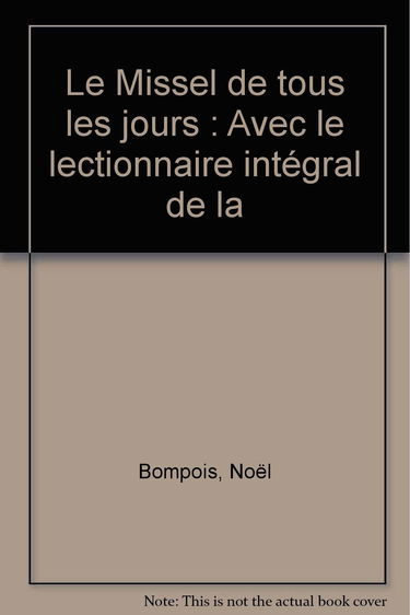Le Missel de tous les jours : avec le lectionnaire intégral de la Bible de la liturgie