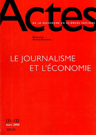 Actes de la recherche en sciences sociales, n° 131-132. Le journalisme et l'économie