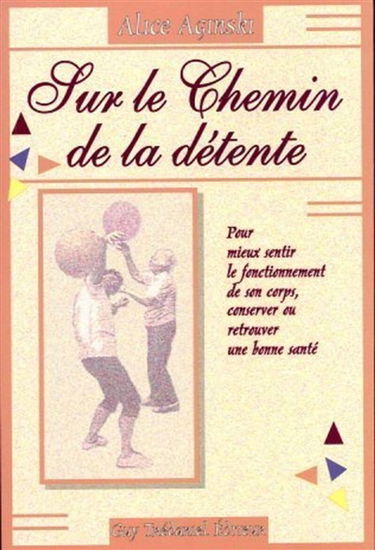 Sur le chemin de la détente : pour mieux sentir le fonctionnement de son corps, conserver ou retrouver une bonne santé