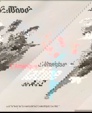 L'Amerique Latine de a a Z - les 70 Ans de la Maison de l'Amerique Latine