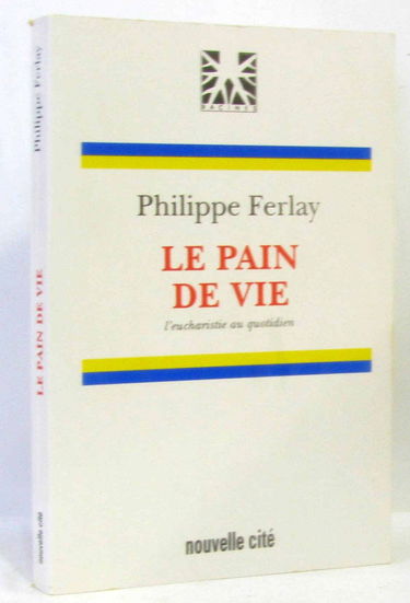 Le Pain de vie : l'eucharistie au quotidien