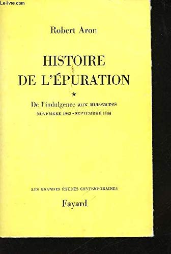 Histoire de l'épuration. Vol. 1. De l'indulgence aux massacres : nov. 1942-sept. 1944