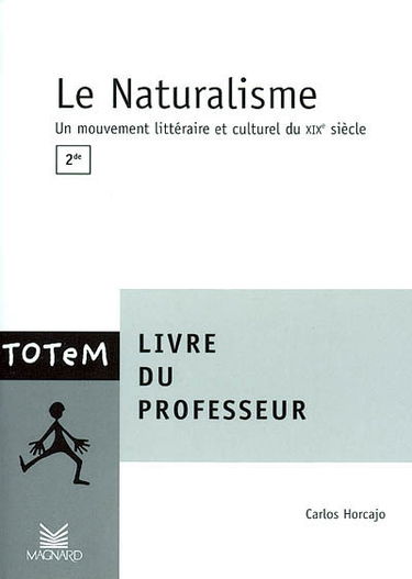 Le naturalisme, 2de : livre du professeur : un mouvement littéraire et culturel du XIXe siècle