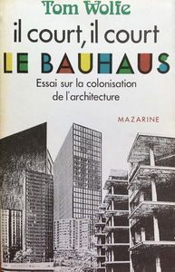 Il court, il court, le Bauhaus - Essai sur la colonisation de l'architecture