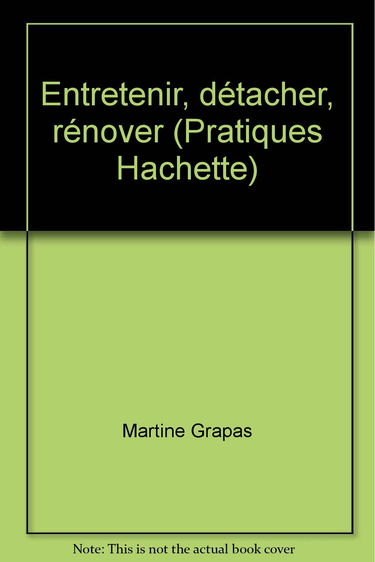 Entretenir, détacher, rénover (Pratiques Hachette)