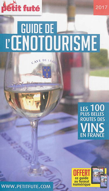 Guide de l'oenotourisme : les 100 plus belles routes des vins en France : 2017