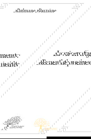 La vie en fragments : recueil de poèmes inédits