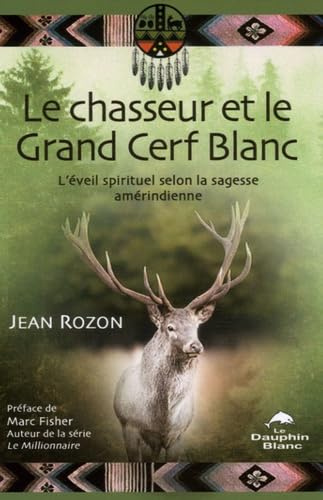 Le chasseur et le Grand Cerf Blanc : l'éveil spirituel selon la sagesse amérindienne