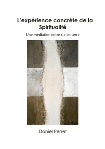 L'expérience concrète de la spiritualité: Une médiation entre ciel et terre