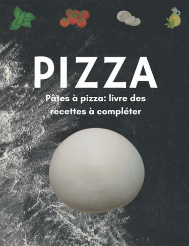 PIZZA - Pâtes à pizza: livre de recettes à compléter.: Cahier avec 60 pages à remplir.