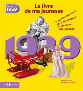 Nés en 1939, le livre de ma jeunesse : tous les souvenirs de mon enfance et de mon adolescence