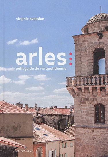 Arles : petit guide de vie quotidienne