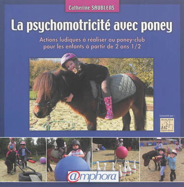 Couverture de La psychomotricité avec poney : actions ludiques à réaliser au poney-club pour les enfants à partir de 2 ans et demi