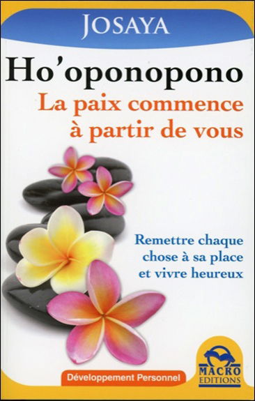 Ho'oponopono : la paix commence à partir de vous : remettre chaque chose à sa place et vivre heureux