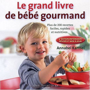 Le nouveau livre de bébé gourmand: Plus de 200 recettes faciles, rapides et nutritives