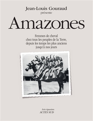Couverture de Amazones : femmes de cheval chez tous les peuples de la Terre, depuis les temps les plus anciens jusqu'à nos jours