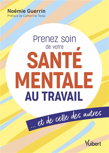 Couverture de Prenez soin de votre santé mentale au travail : et de celle des autres