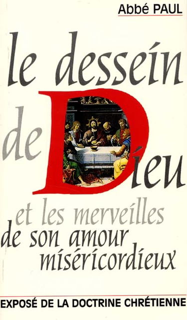 Le dessein de Dieu et les merveilles de son amour miséricordieux : exposé de la doctrine chrétienne