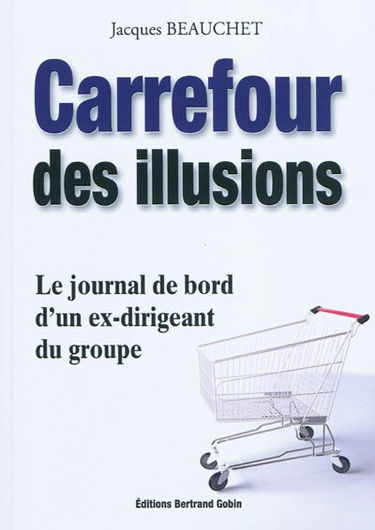 Carrefour des illusions : le journal de bord d'un ex-dirigeant du groupe