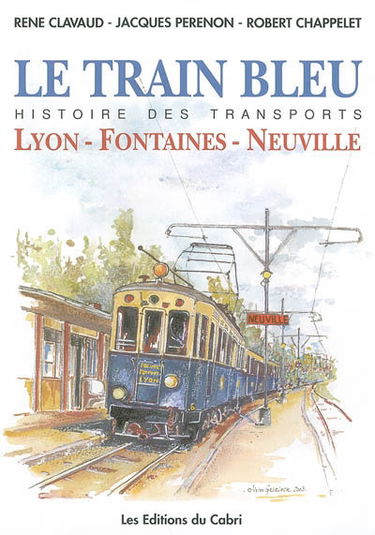 Le Train bleu : histoire de la ligne Lyon-Fontaines-Neuville