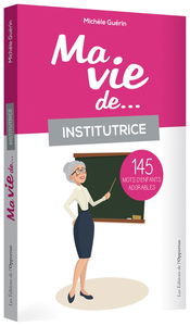 Ma vie de... institutrice : 145 mots d'enfants adorables
