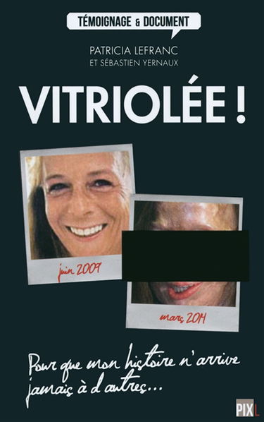 Vitriolée ! : pour que mon histoire n'arrive jamais à d'autres...