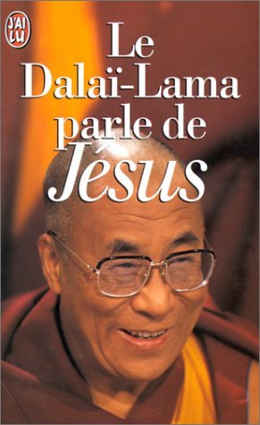 Le Dalai-Lama Parle De Jesus. Une Perspective Bouddhiste Sur Les Enseignements De Jesus