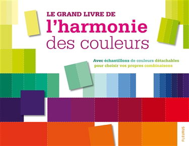 Le grand livre de l'harmonie des couleurs : avec échantillons de couleurs détachables pour choisir vos propres combinaisons