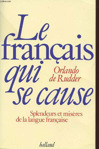 Le Français qui se cause : splendeurs et misères de la langue française