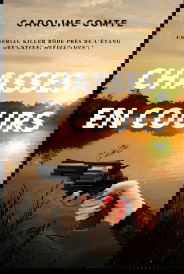 Chasses en cours: Roman policier, thriller psychologique et suspense. Un serial killer rôde autour de l'étang des grives, en Provence, méfiez-vous !