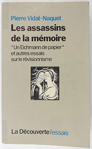 Les Assassins de la mémoire : Un Eichmann de papier et autres essais sur le révisionnisme