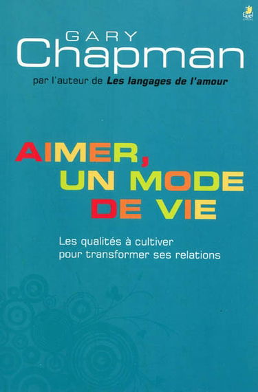 Aimer, un mode de vie : les qualités à cultiver pour transformer ses relations