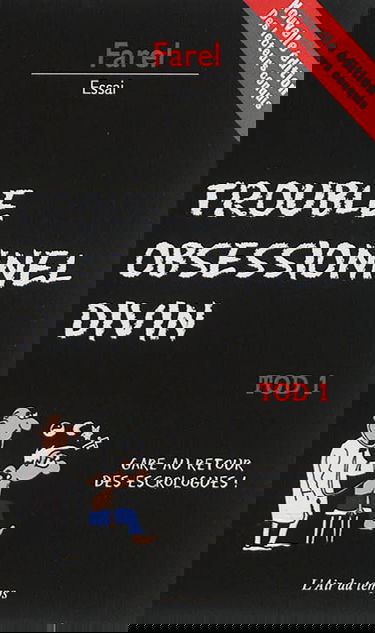 TOD, trouble obsessionnel divin. Vol. 1. Gare au retour des escrologues !