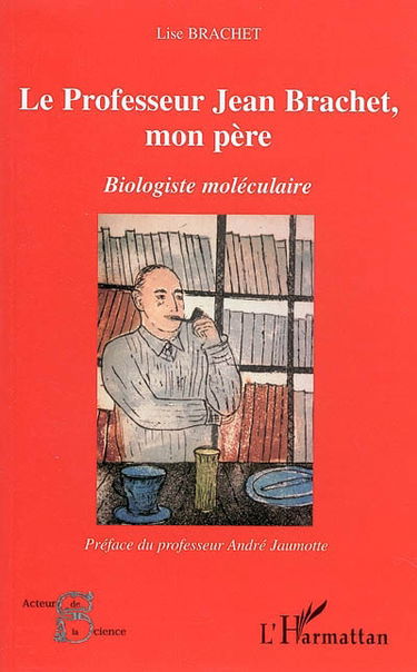 Le professeur Jean Brachet, mon père : biologiste moléculaire