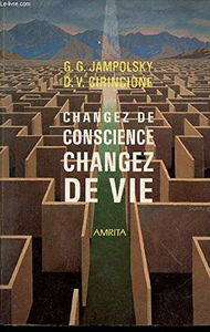 Changez de conscience, changez de vie : la guérison de nos attitudes mentales