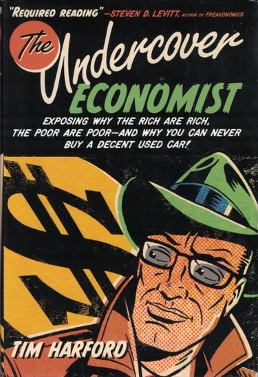 Couverture de The Undercover Economist: Exposing Why the Rich are Rich, the Poor are Poor--and Why You Can Never Buy a Decent Used Car!