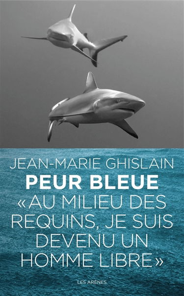 Peur bleue : au milieu des requins, je suis devenu un homme libre