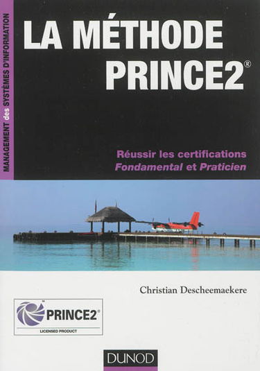 La méthode PRINCE2 : réussir les certifications Fondamental et Praticien
