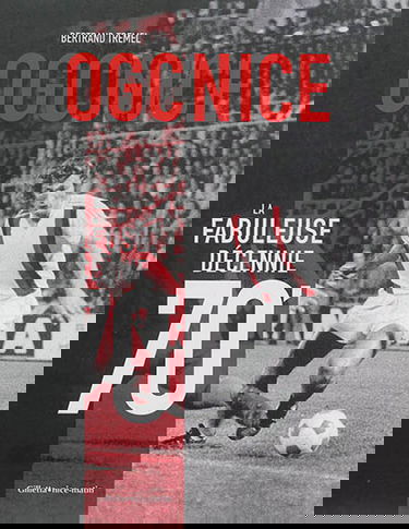 OGC Nice : la fabuleuse décennie 70'