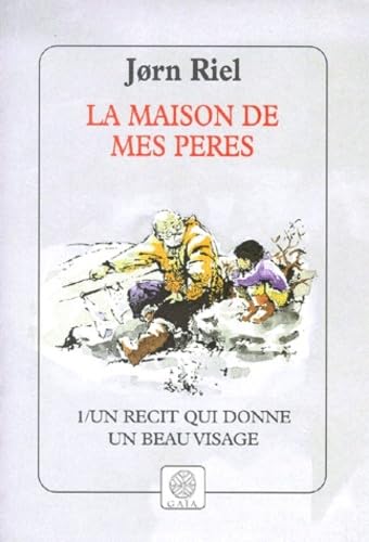 La maison de mes pères. Vol. 1. Un récit qui donne un beau visage