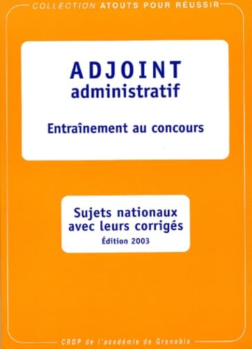 Adjoint administratif: Entraînement au concours, sujets nationaux avec leurs corrigés
