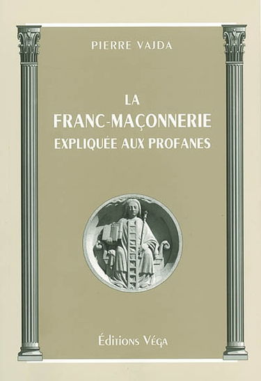 La franc-maçonnerie expliquée aux profanes