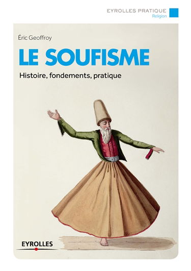 Le soufisme : histoire, fondements, pratiques