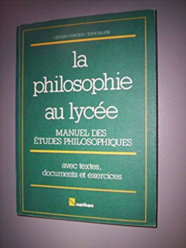 La philosophie au lycée : manuel des études philosophiques, avec textes, documents et exercices