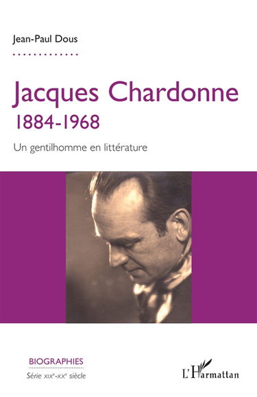 Jacques Chardonne : 1884-1968 : un gentilhomme en littérature