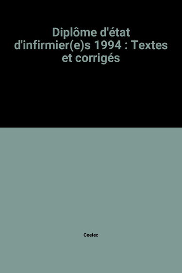 Diplôme d'état d'infirmier(e)s 1994: Textes et corrigés