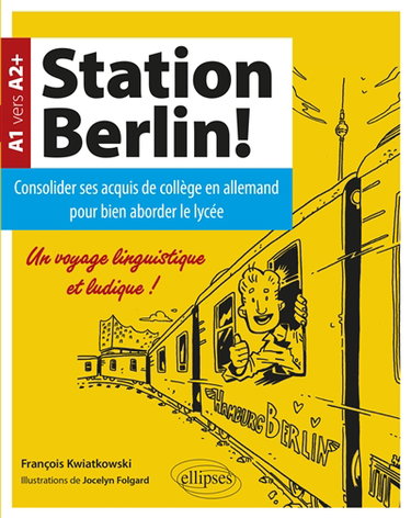 Station Berlin!, A1 vers A2+ : consolider ses acquis de collège en allemand pour bien aborder le lycée : un voyage linguistique et ludique !