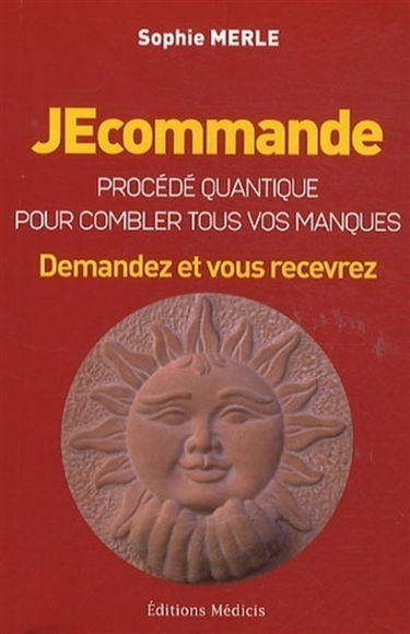 Je commande : procédé quantique pour combler tous vos manques : demandez et vous recevrez