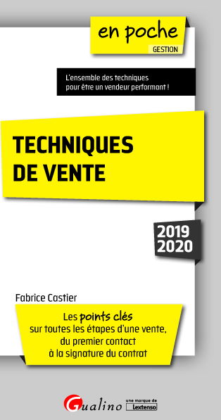 Techniques de vente : les points clés sur toutes les étapes d'une vente, du premier contact à la signature du contrat : 2019-2020